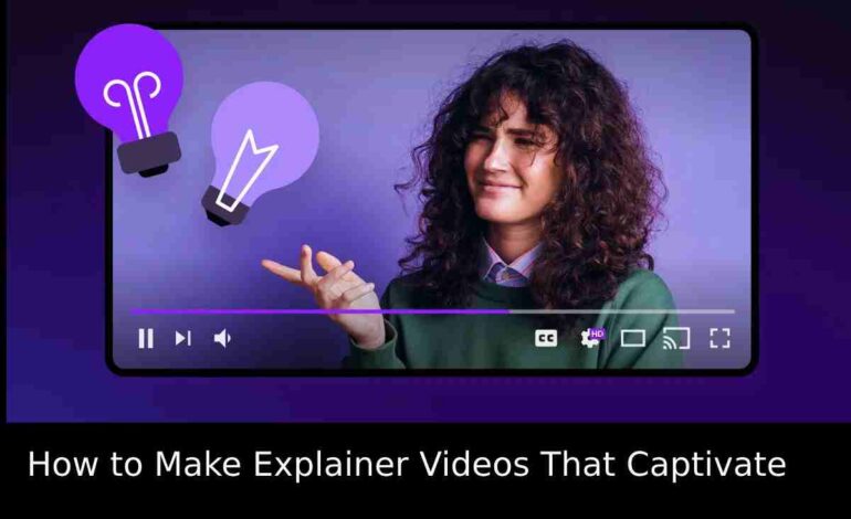 How to Make Explainer Videos That Captivate: Step-by-Step with This Tool