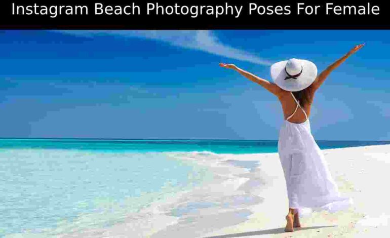 Instagram Beach Photography Poses For Female