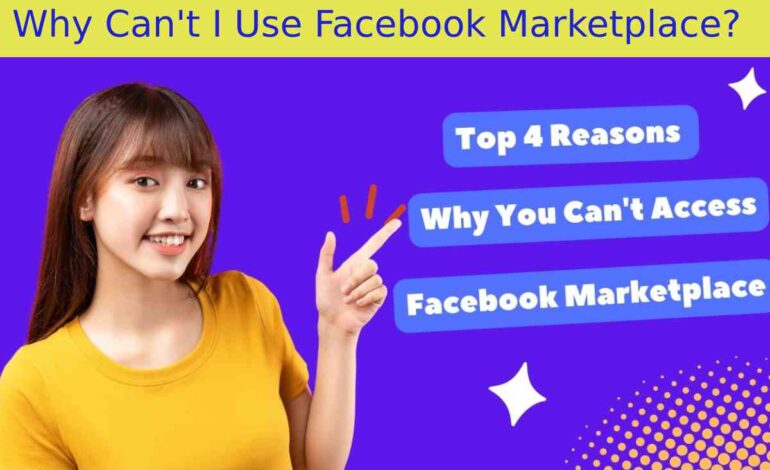 Why Can’t I Use Facebook Marketplace?