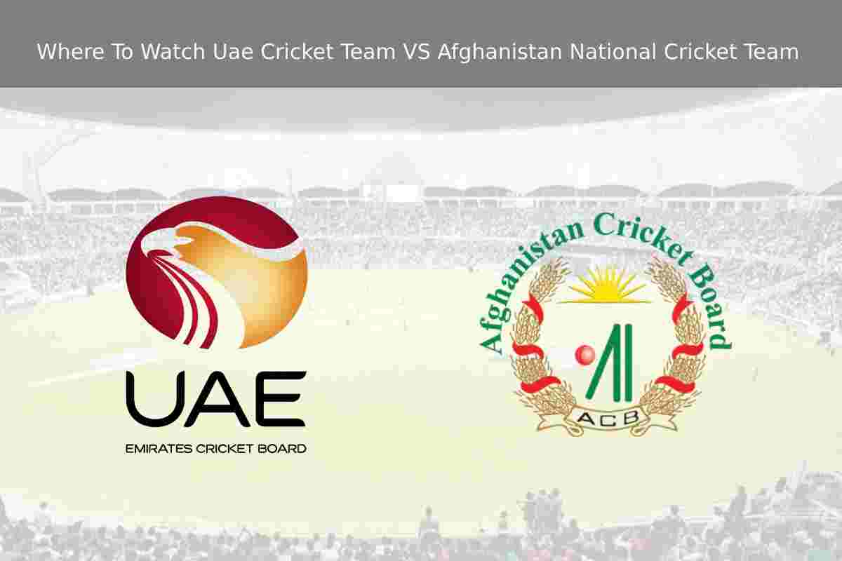 Where To Watch Uae Cricket Team VS Afghanistan National Cricket Team